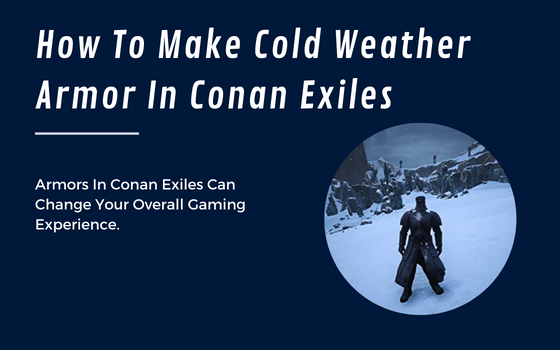 How To Make Cold Weather Armor In Conan Exiles