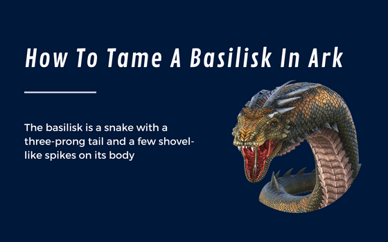 How To Tame A Basilisk In Ark