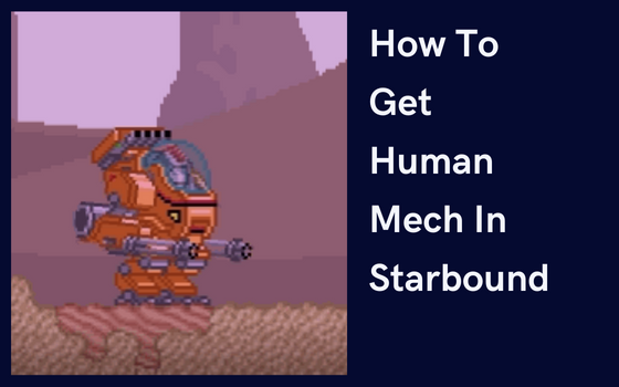 How To Get Human Mech In Starbound